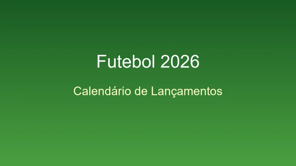 Calendário completo de lançamentos de games de futebol em 2026