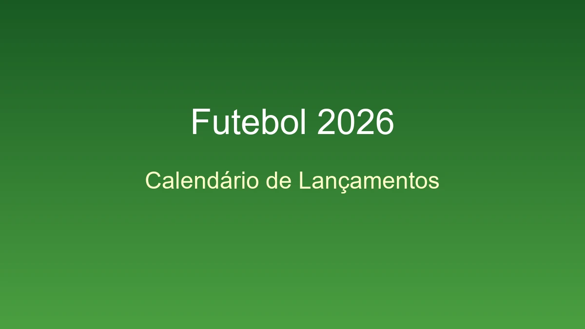 Calendário completo de lançamentos de games de futebol em 2026