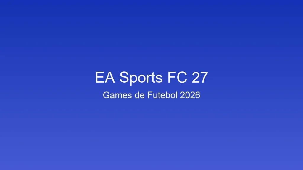 Ea sports fc 27: data de lançamento, novidades e preços do game mais aguardado