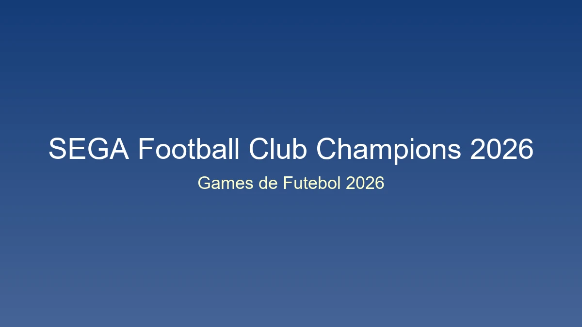 Sega football club champions 2026: o primeiro grande lançamento do ano