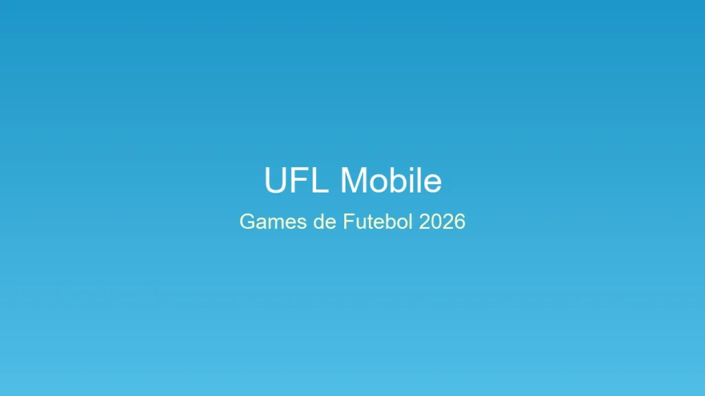 Ufl mobile: a versão para celular do game que rivaliza com ea sports fc