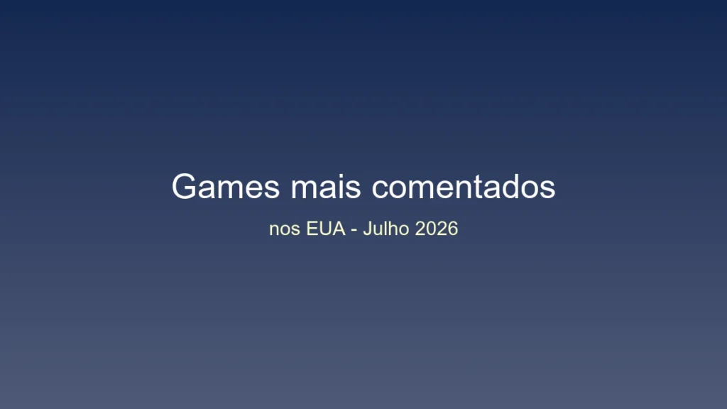 Os jogos mais comentados nos estados unidos em julho de 2026