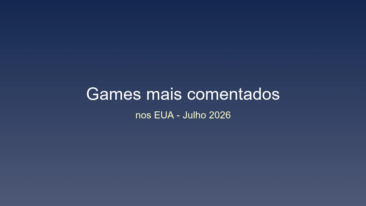Os jogos mais comentados nos estados unidos em julho de 2026