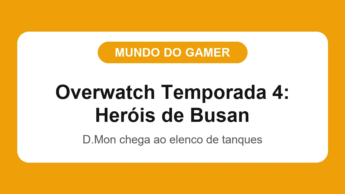 Imagem final com badge da categoria Mundo do Gamer sobre a Temporada 4 de Overwatch: Heróis de Busan com a nova heroína D.Mon em agosto de 2026