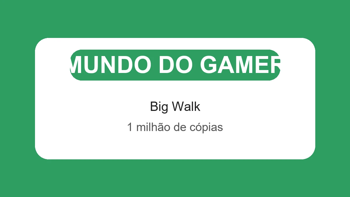 Imagem final com badge da categoria Mundo do Gamer sobre o sucesso de Big Walk com um milhão de cópias vendidas em agosto de 2026
