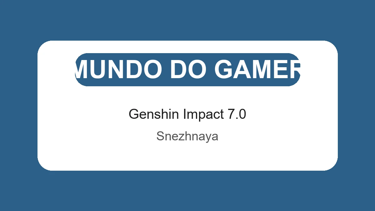 Imagem final com badge da categoria Mundo do Gamer sobre o lançamento de Genshin Impact 7.0 e a abertura de Snezhnaya em agosto de 2026